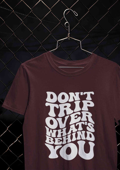 Dont Trip Over Whats Behind You Typography Women Half Sleeves T-shirt- FunkyTeesClub