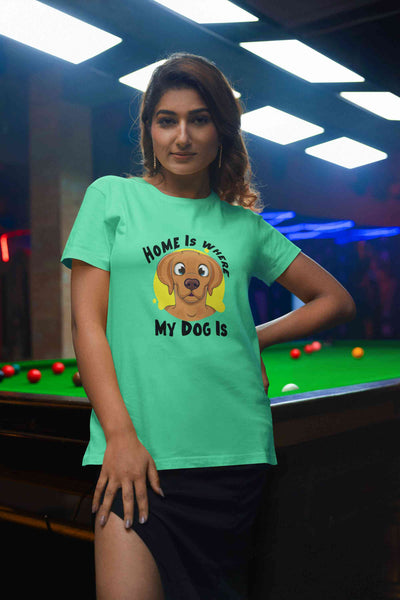 Home Is Where My Dog Is Women Half Sleeves T-shirt- FunkyTeesClub
