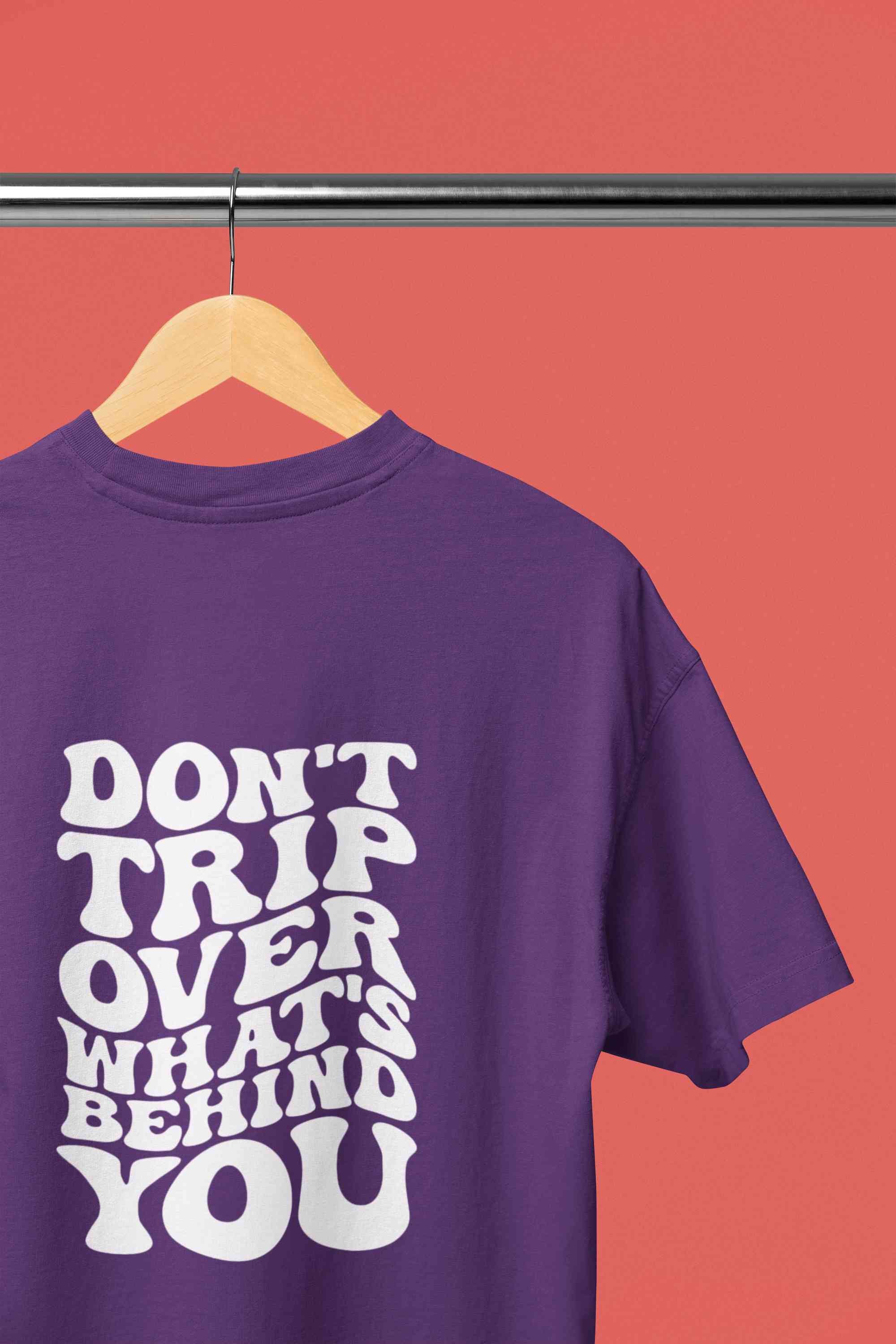 Dont Trip Over Whats Behind You Typography Back Print Women Half Sleeves T-shirt- FunkyTeesClub