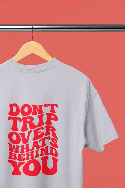 Dont Trip Over Whats Behind You Typography Back Print Mens Half Sleeves T-shirt- FunkyTeesClub