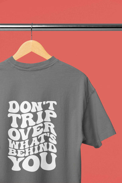 Dont Trip Over Whats Behind You Typography Back Print Women Half Sleeves T-shirt- FunkyTeesClub