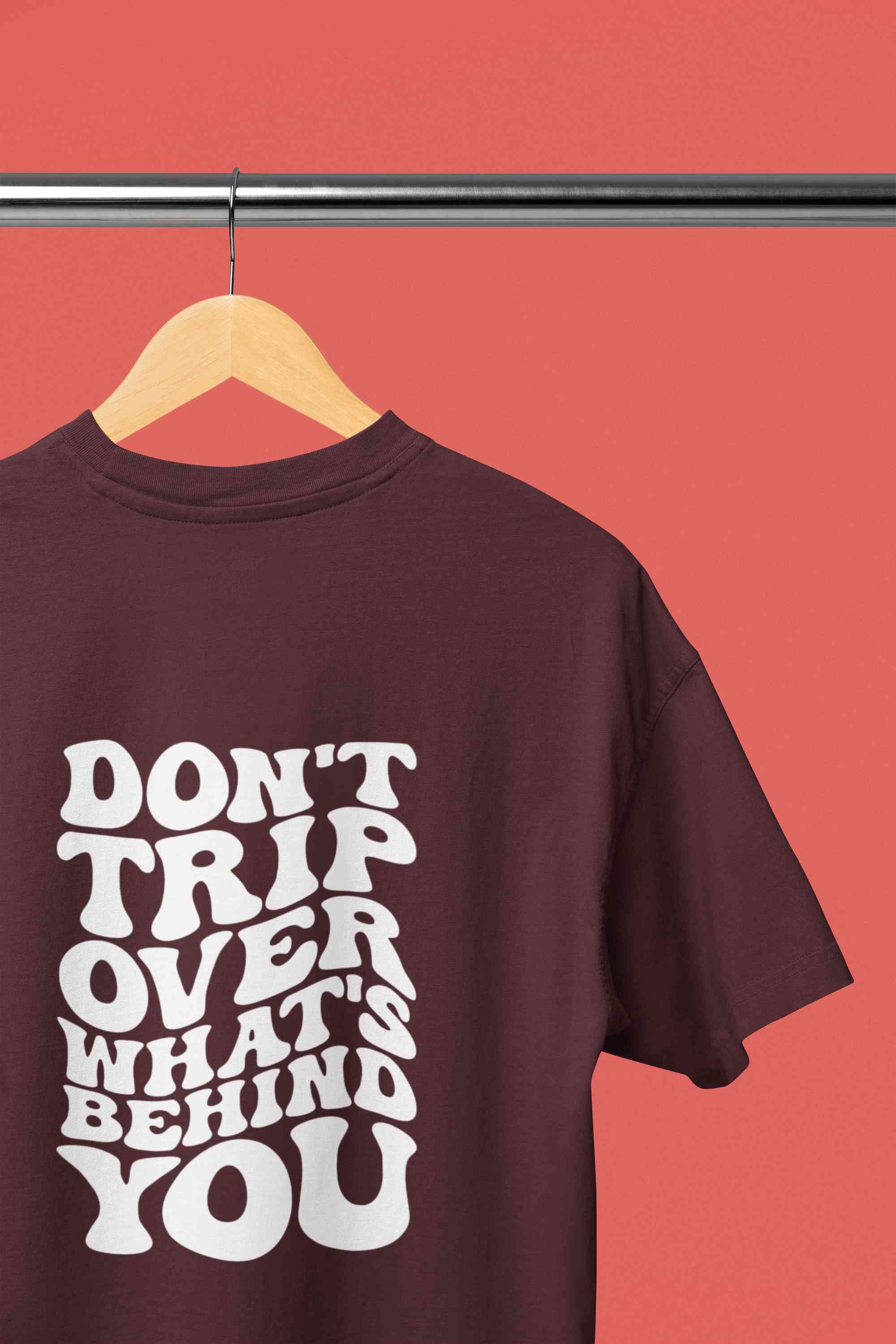 Dont Trip Over Whats Behind You Typography Back Print Women Half Sleeves T-shirt- FunkyTeesClub
