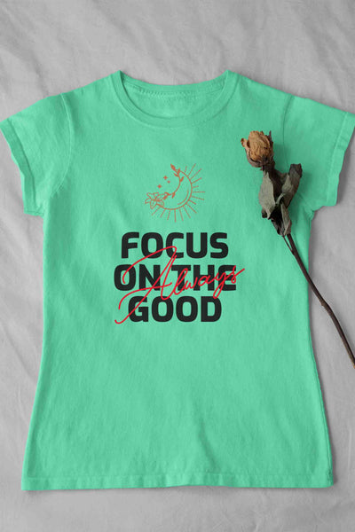 Focus Always On The Good Things Typography Women Half Sleeves T-shirt- FunkyTeesClub