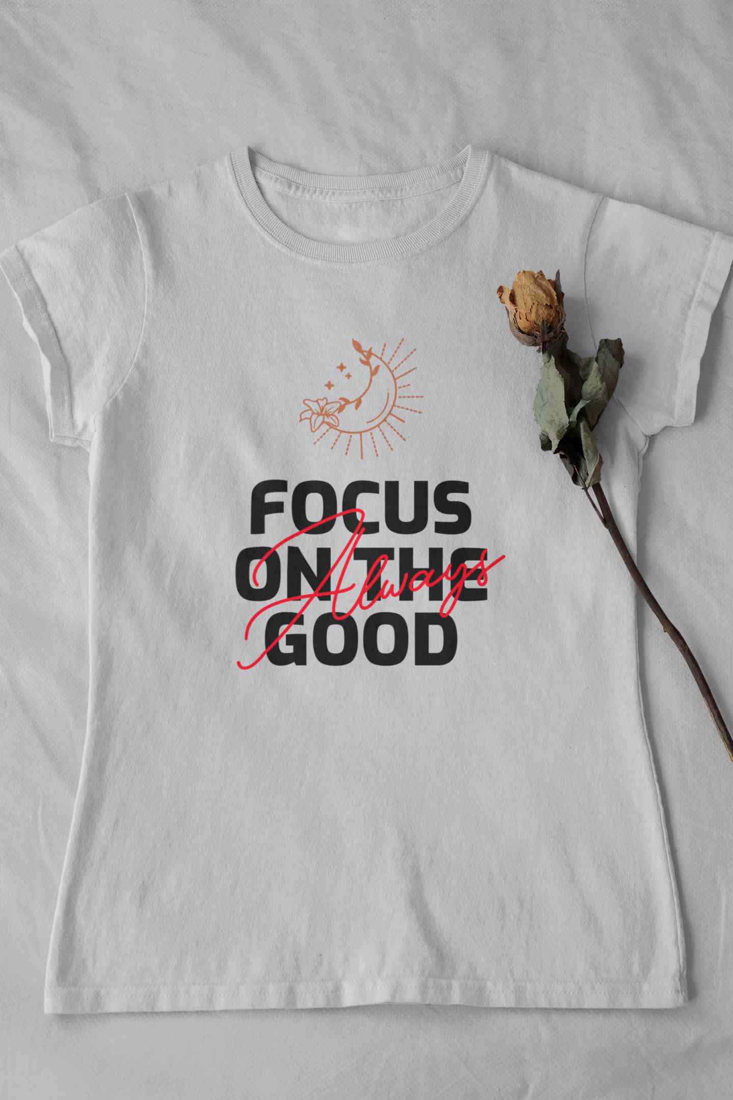 Focus Always On The Good Things Typography Women Half Sleeves T-shirt- FunkyTeesClub