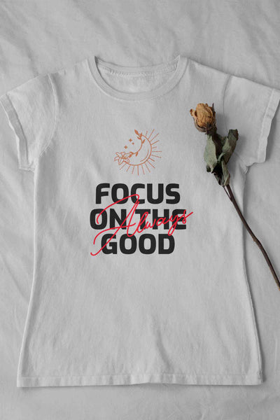 Focus Always On The Good Things Typography Women Half Sleeves T-shirt- FunkyTeesClub