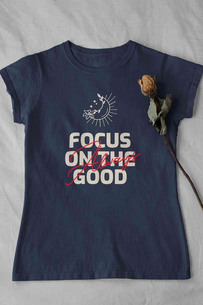 Focus Always On The Good Things Typography Women Half Sleeves T-shirt- FunkyTeesClub