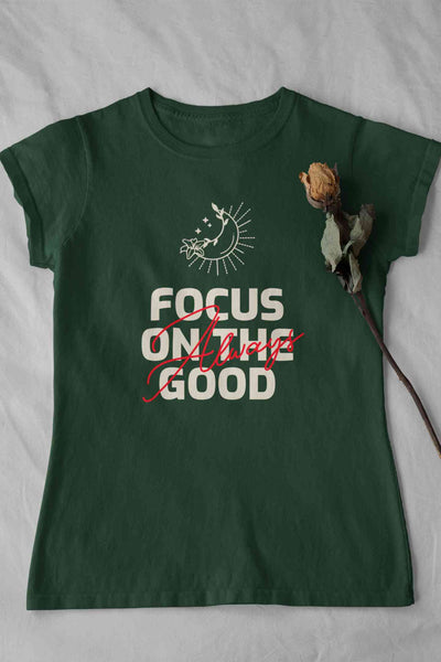 Focus Always On The Good Things Typography Women Half Sleeves T-shirt- FunkyTeesClub