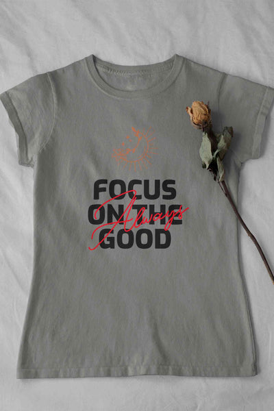 Focus Always On The Good Things Typography Women Half Sleeves T-shirt- FunkyTeesClub
