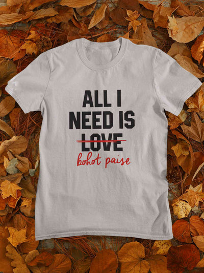 All I need Is Bohot Paise Mens Half Sleeves T-shirt- FunkyTeesClub