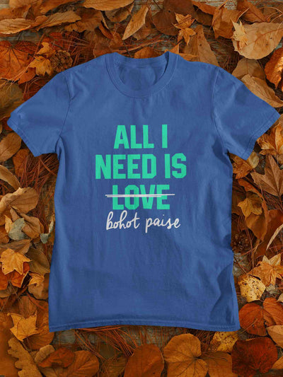 All I need Is Bohot Paise Mens Half Sleeves T-shirt- FunkyTeesClub