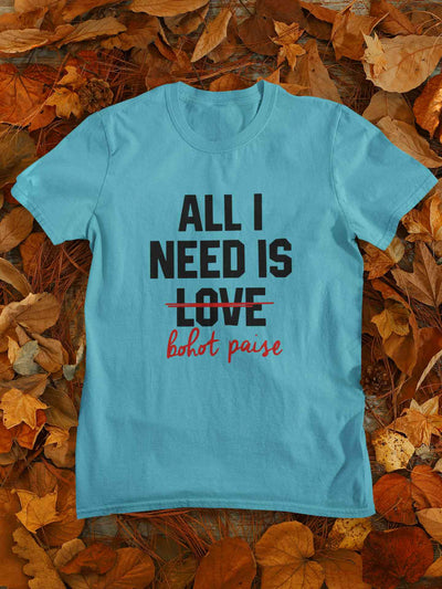 All I need Is Bohot Paise Mens Half Sleeves T-shirt- FunkyTeesClub