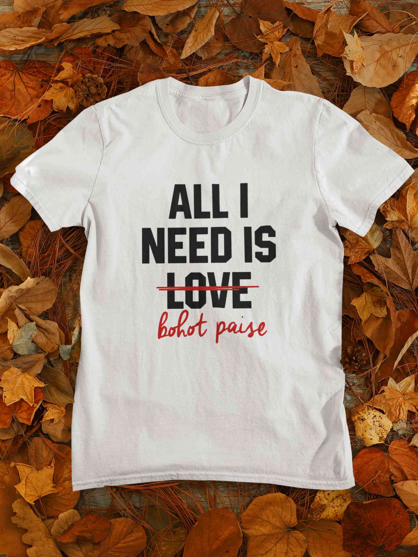 All I need Is Bohot Paise Mens Half Sleeves T-shirt- FunkyTeesClub