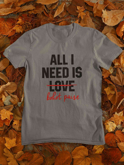 All I need Is Bohot Paise Mens Half Sleeves T-shirt- FunkyTeesClub