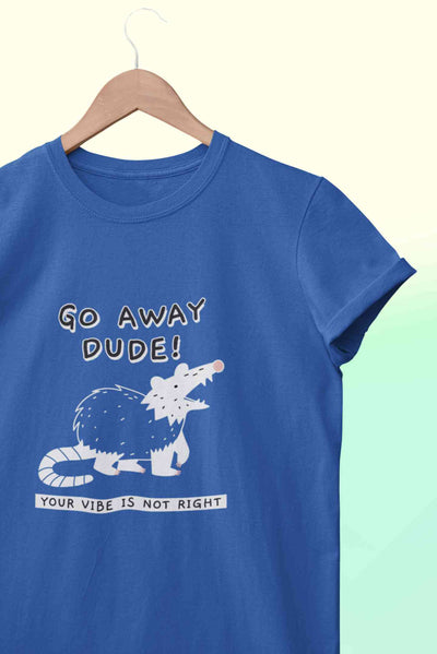Go Away Dude Your Vibe Is Not Right Funny Mens Half Sleeves T-shirt- FunkyTeesClub
