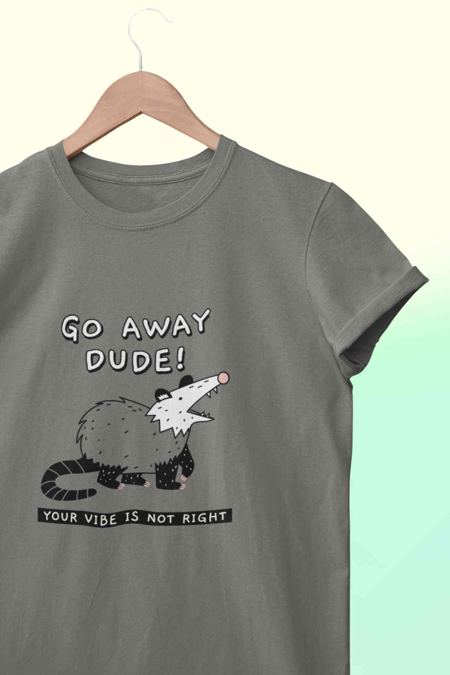 Go Away Dude Your Vibe Is Not Right Funny Mens Half Sleeves T-shirt- FunkyTeesClub