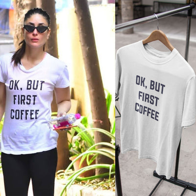 Okay But Coffee First Kareena Kapoor Celebrity T-shirt- FunkyTeesClub