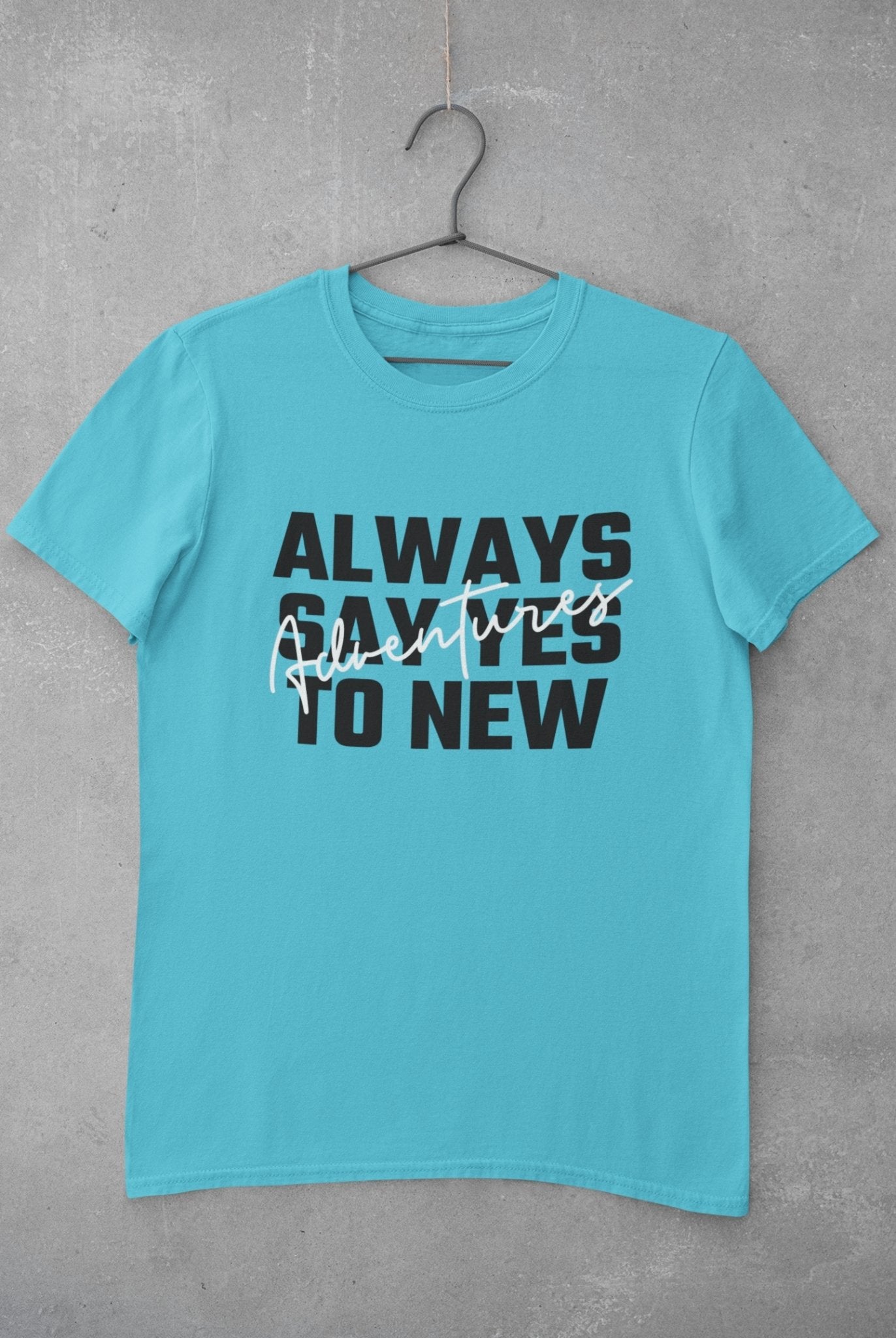 Always Say Yes Women Half Sleeves T-shirt- FunkyTeesClub - Funky Tees Club