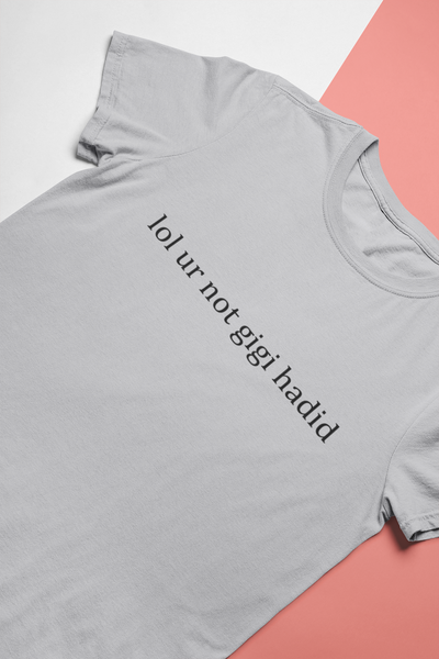 Lol You Are Not Gigi Hadid Zayn Malik Celebrity T-shirt- FunkyTeesClub