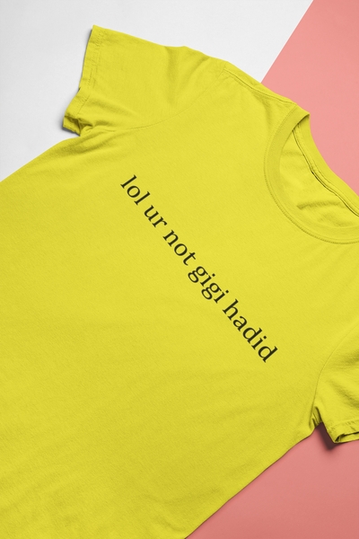 Lol You Are Not Gigi Hadid Zayn Malik Celebrity T-shirt- FunkyTeesClub