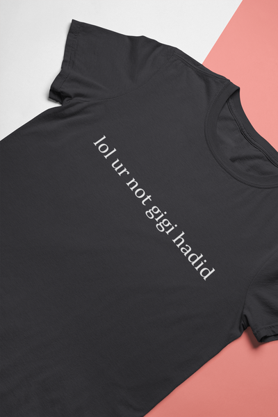 Lol You Are Not Gigi Hadid Zayn Malik Celebrity T-shirt- FunkyTeesClub