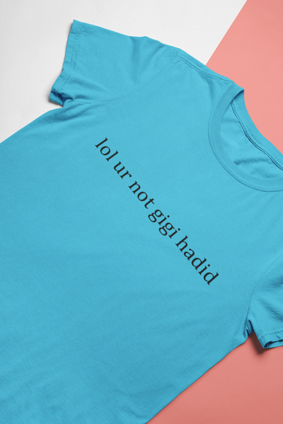 Lol You Are Not Gigi Hadid Zayn Malik Celebrity T-shirt- FunkyTeesClub