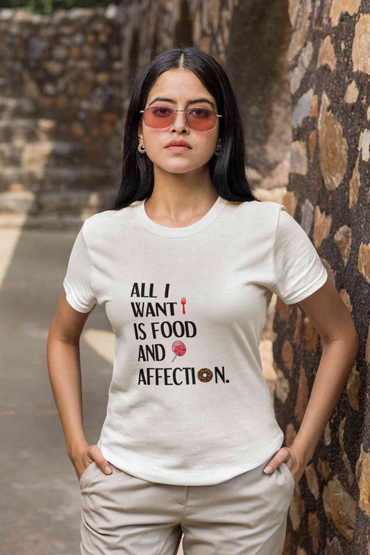 All I Want Is Food And Affection Typography Women Half Sleeves T-shirt- FunkyTeesClub