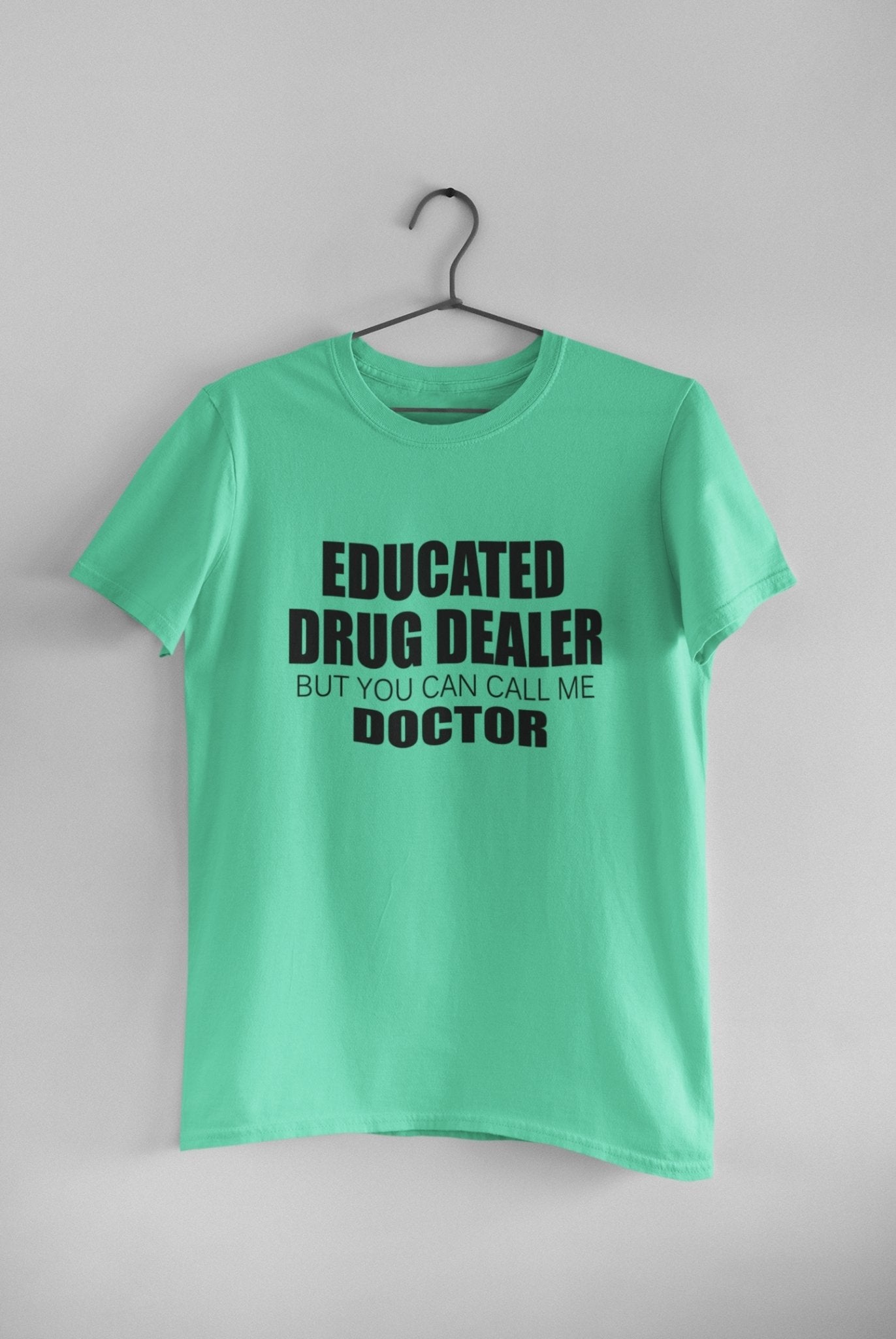Educated Drug Dealer Doctor Mens Half Sleeves T-shirt- FunkyTeesClub - Funky Tees Club