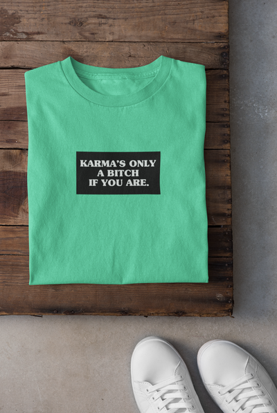 Karma Is Only Bitch If You Are Women Half Sleeves T-shirt- FunkyTeesClub