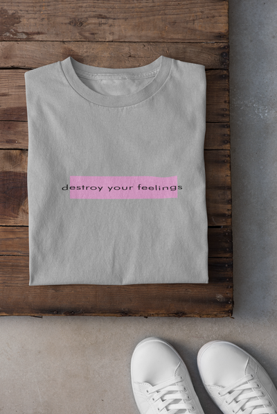 Destroy Your Feelings Minimal Women Half Sleeves T-shirt- FunkyTeesClub