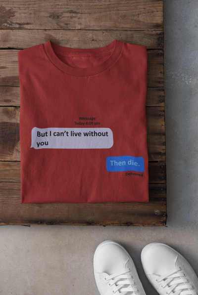 I Cant Live Without You Then Die Women Half Sleeves T-shirt- FunkyTeesClub