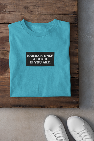 Karma Is Only Bitch If You Are Women Half Sleeves T-shirt- FunkyTeesClub