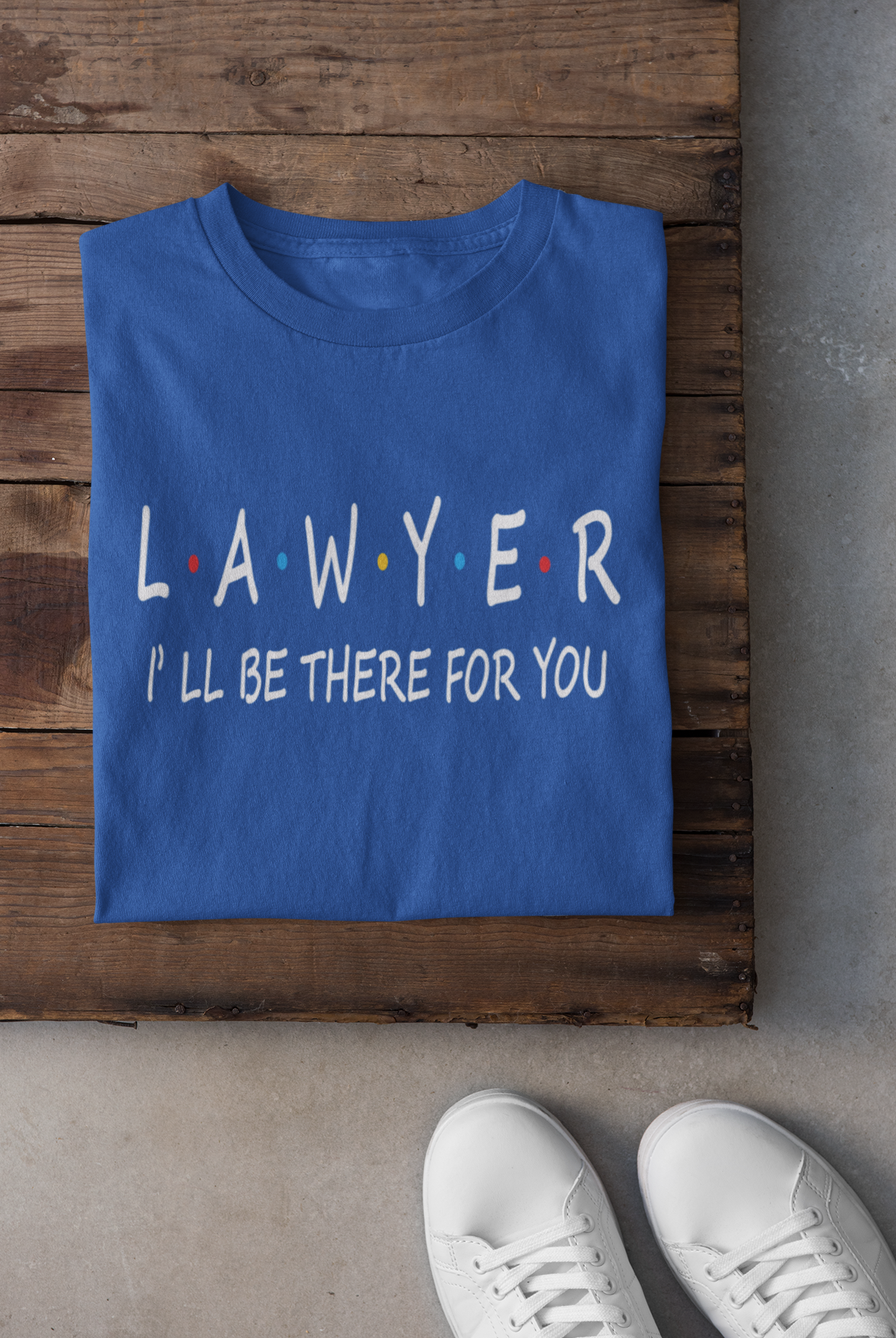 Lawyer I Will Be Their For You Mens Half Sleeves T-shirt- FunkyTeesClub