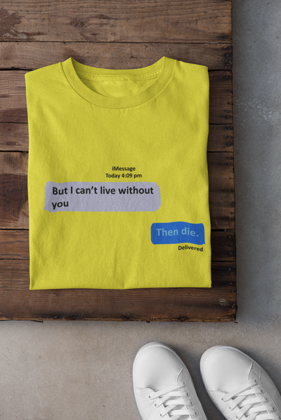 I Cant Live Without You Then Die Mens Half Sleeves T-shirt- FunkyTeesClub