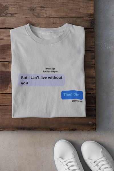 I Cant Live Without You Then Die Mens Half Sleeves T-shirt- FunkyTeesClub