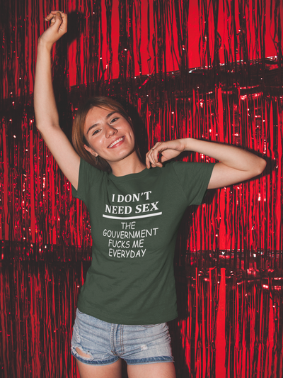 I Dont Need S** The Government F**** Me Everyday Anti Government Women Half Sleeves T-shirt- FunkyTeesClub