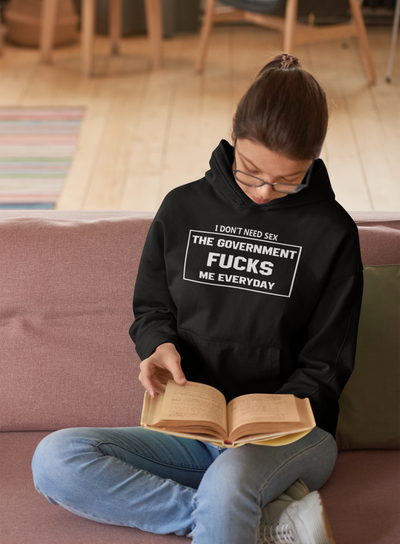 I Dont Need Sex The Government Fucks Me Everyday Anti Government Hoodies for Women-FunkyTeesClub