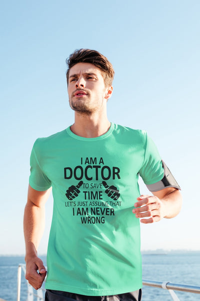I Am A Doctor Never Wrong Mens Half Sleeves T-shirt- FunkyTeesClub - Funky Tees Club