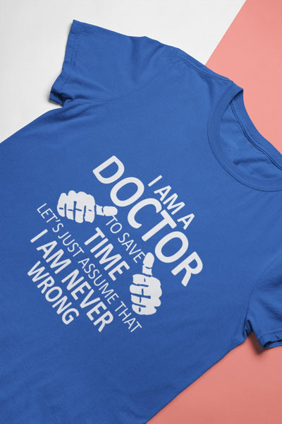 I Am A Doctor Never Wrong Mens Half Sleeves T-shirt- FunkyTeesClub - Funky Tees Club