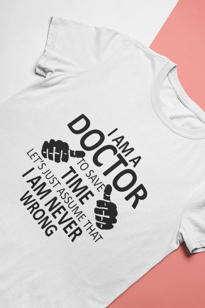 I Am A Doctor Never Wrong Mens Half Sleeves T-shirt- FunkyTeesClub - Funky Tees Club