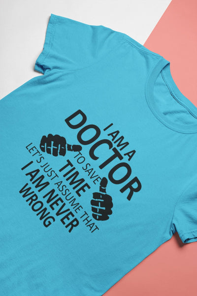 I Am A Doctor Never Wrong Mens Half Sleeves T-shirt- FunkyTeesClub - Funky Tees Club