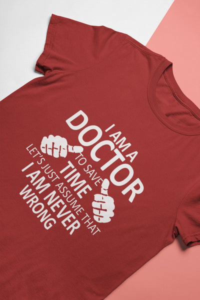 I Am A Doctor Never Wrong Mens Half Sleeves T-shirt- FunkyTeesClub - Funky Tees Club