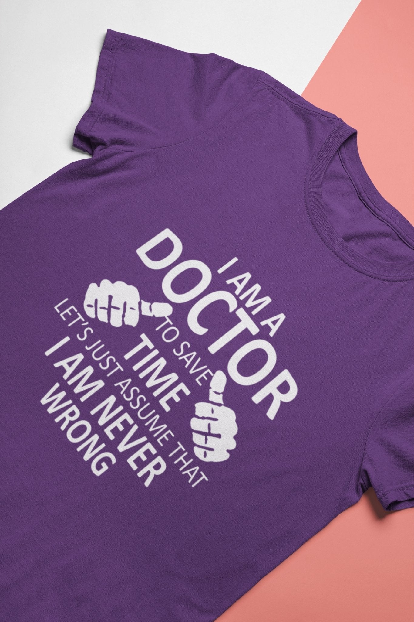 I Am A Doctor Never Wrong Mens Half Sleeves T-shirt- FunkyTeesClub - Funky Tees Club