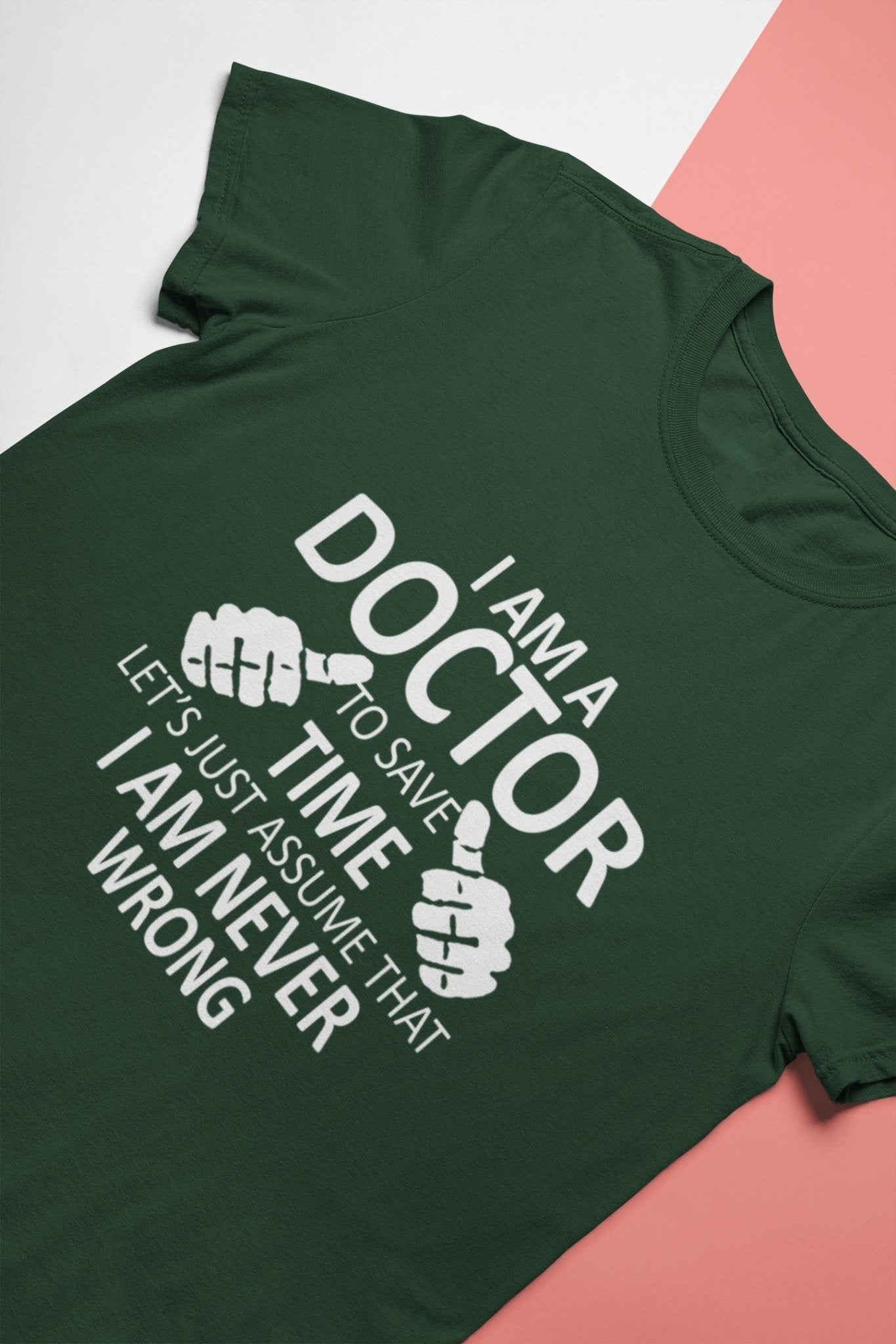I Am A Doctor Never Wrong Mens Half Sleeves T-shirt- FunkyTeesClub - Funky Tees Club
