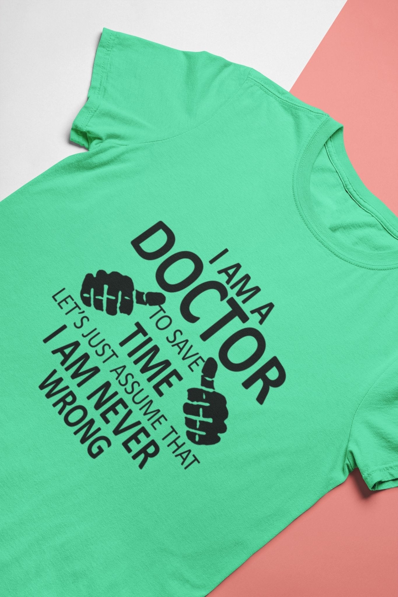 I Am A Doctor Never Wrong Women Half Sleeves T-shirt- FunkyTeesClub - Funky Tees Club