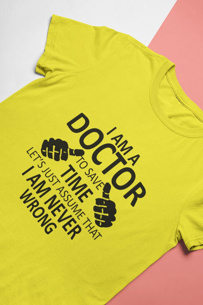 I Am A Doctor Never Wrong Women Half Sleeves T-shirt- FunkyTeesClub - Funky Tees Club