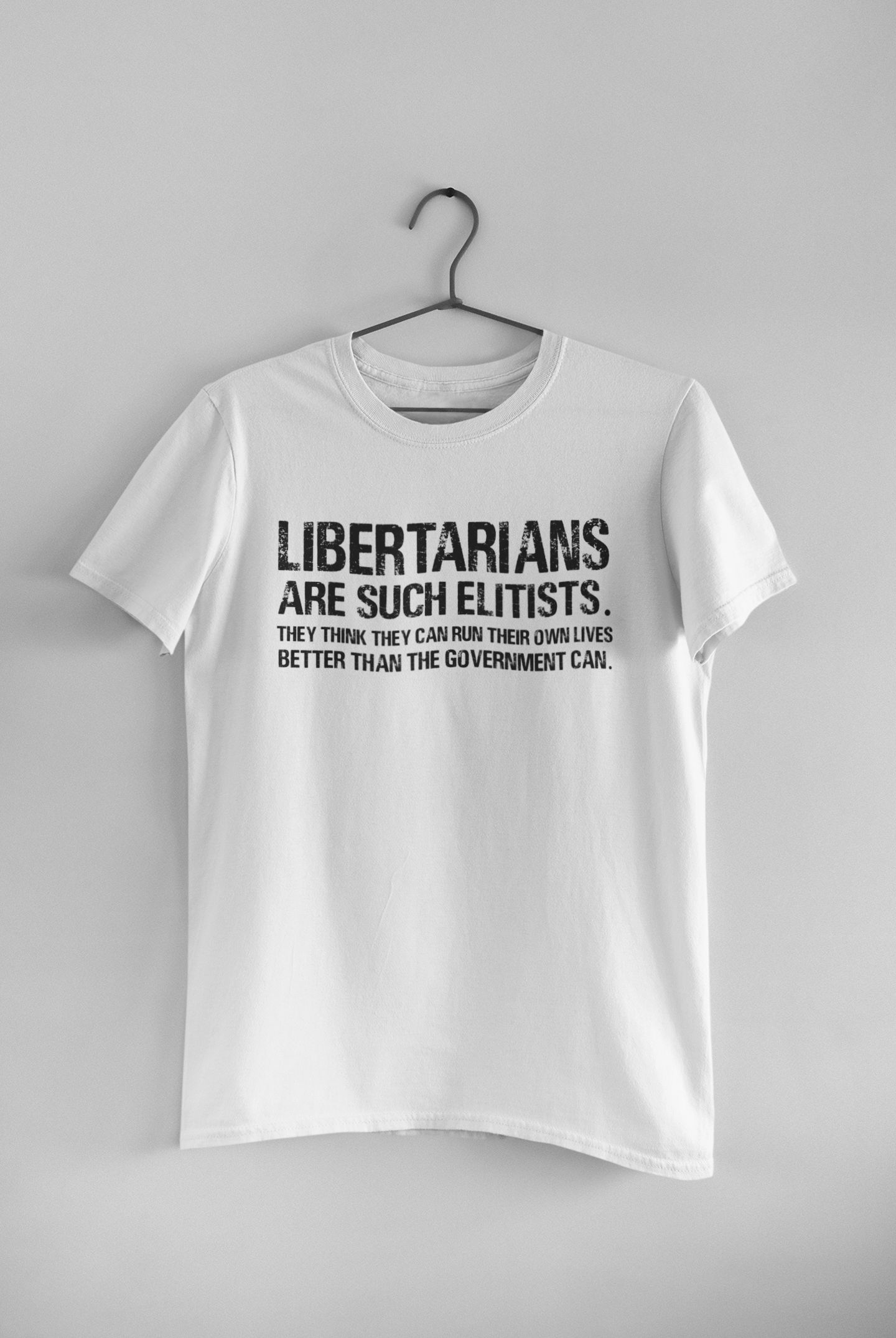 Libertarians Are Such Elitists They Think They Can Run Their Own Lives Better Than The Government Can Anti Government Women Half Sleeves T-shirt- FunkyTeesClub