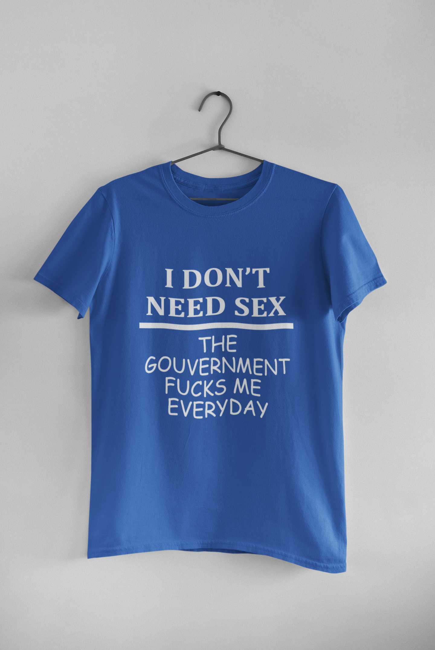 I Dont Need S** The Government F**** Me Everyday Anti Government Mens Half Sleeves T-shirt- FunkyTeesClub