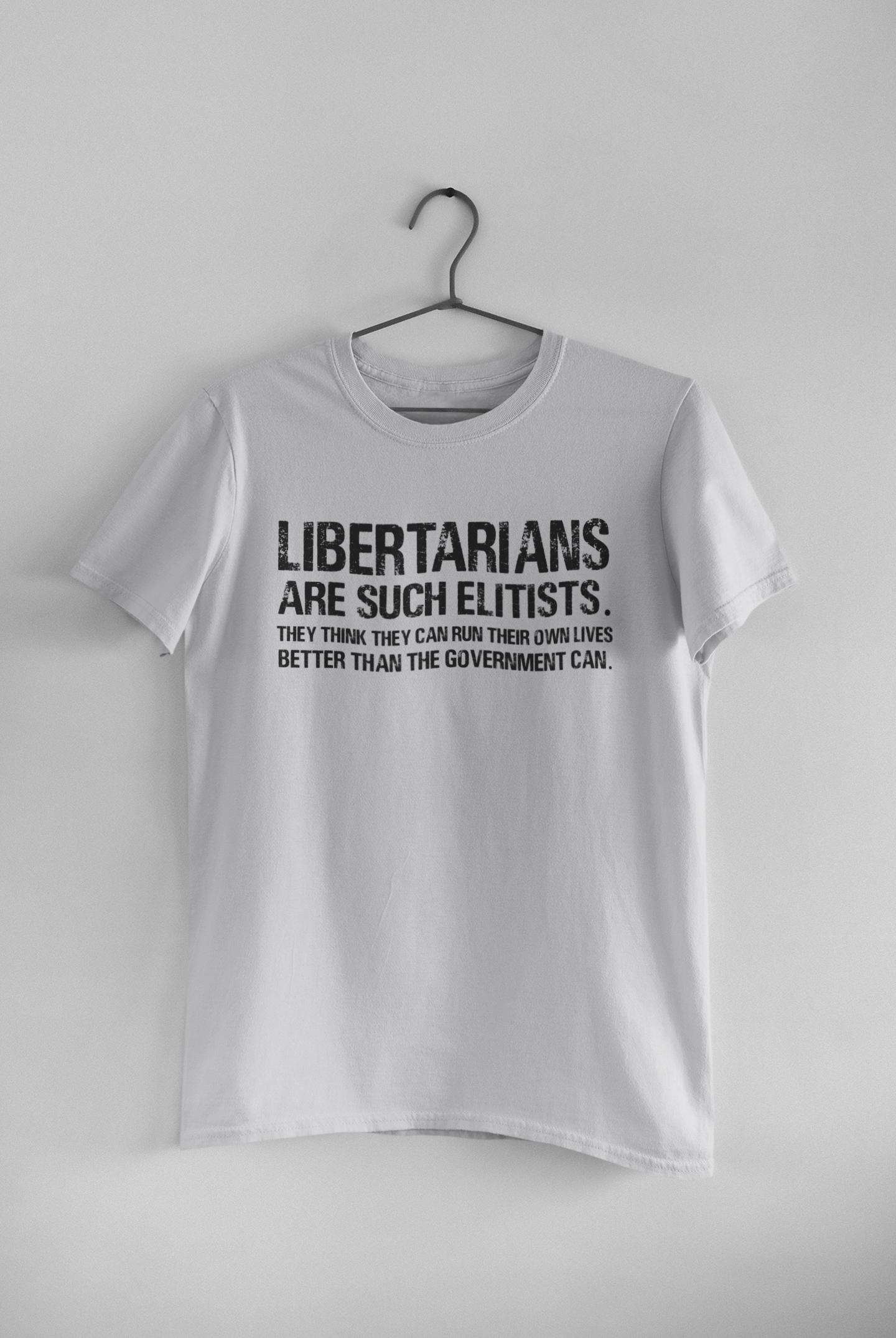 Libertarians Are Such Elitists They Think They Can Run Their Own Lives Better Than The Government Can Anti Government Women Half Sleeves T-shirt- FunkyTeesClub