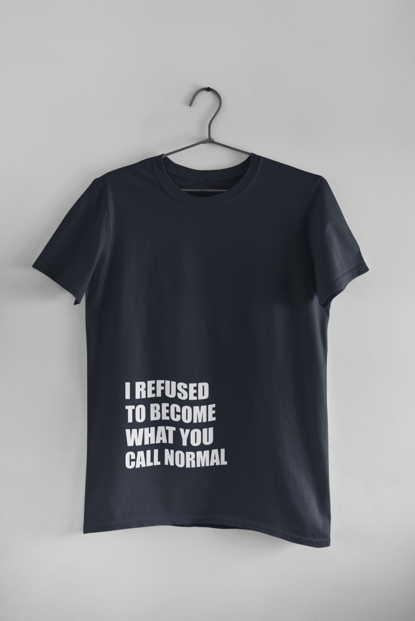 I Refused You To Become What You Will Call Normal Quotes Mens Half Sleeves T-shirt- FunkyTeesClub