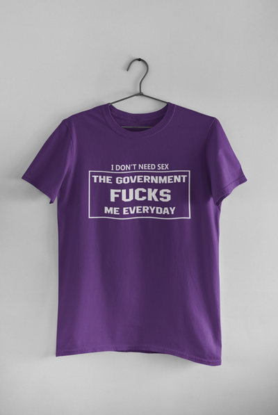 I Dont Need S** The Government F**** Me Everyday Anti Government Women Half Sleeves T-shirt- FunkyTeesClub